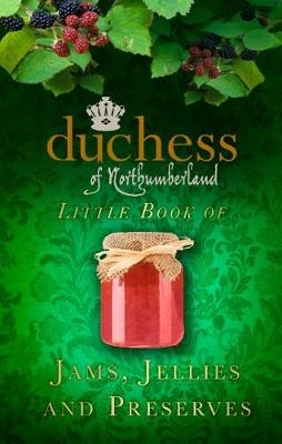 The Duchess of Northumberland's Little Book of Jams, Jellies and Preserves -  The Duchess of Northumberland