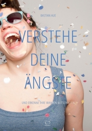 Verstehe Deine Ängste - Bastian Aue