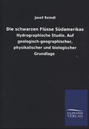 Die schwarzen Flüsse Südamerikas - Josef Reindl