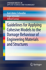 Guidelines for Applying Cohesive Models to the Damage Behaviour of Engineering Materials and Structures - Karl-Heinz Schwalbe, Ingo Scheider, Alfred Cornec