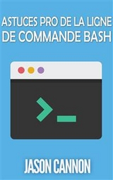 Astuces Pro de la Ligne de Commande Bash -  Jason Cannon