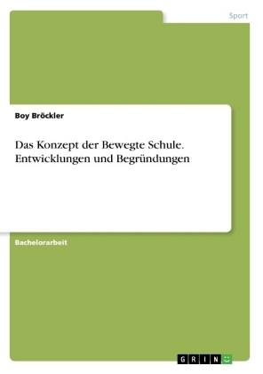 Das Konzept der Bewegte Schule. Entwicklungen und BegrÃ¼ndungen - Boy BrÃ¶ckler