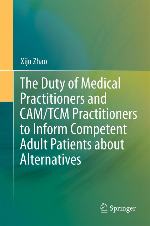 The Duty of Medical Practitioners and CAM/TCM Practitioners to Inform Competent Adult Patients about Alternatives - Xiju Zhao