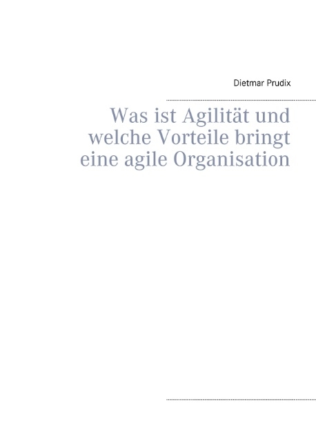 Was ist Agilität und welche Vorteile bringt eine agile Organisation - Dietmar Prudix