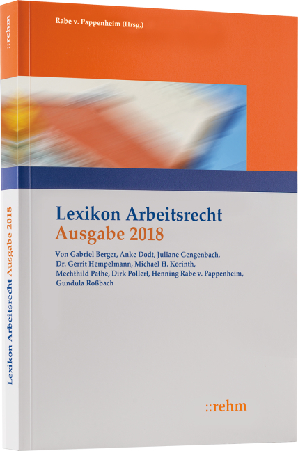 Lexikon Arbeitsrecht 2018 - Gabriel Berger, Juliane Gengenbach, Gerrit Hempelmann, Michael H. Korinth, Anke Lumper, Mechthild Pathe, Dirk Pollert, Henning Rabe von Pappenheim, Gundula Roßbach, Björn Steinat