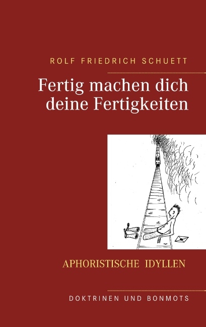 Fertig machen dich deine Fertigkeiten - Rolf Friedrich Schuett