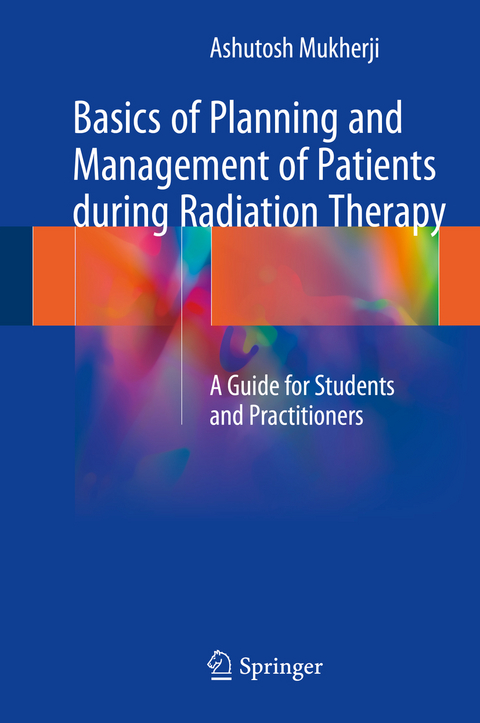 Basics of Planning and Management of Patients during Radiation Therapy - Ashutosh Mukherji