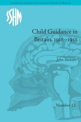 Child Guidance in Britain, 1918–1955 - John Stewart