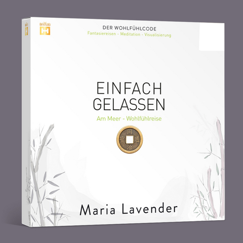 EINFACH GELASSEN. Fantasiereise - Meditation - Visualisierung - Maria Lavender