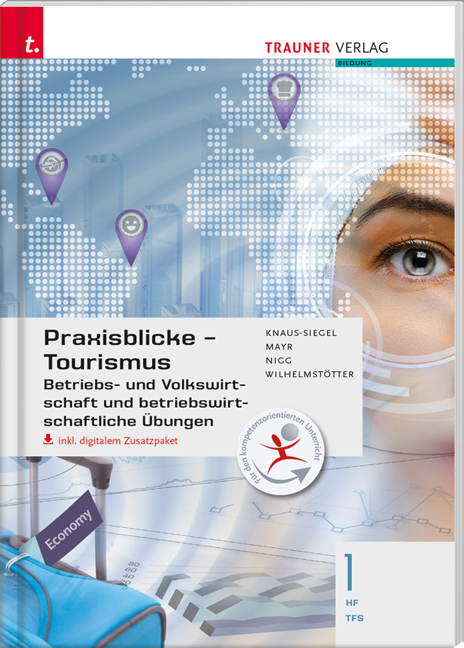 Praxisblicke Tourismus – Betriebs- und Volkswirtschaft 1 HF/TFS inkl. digitalem Zusatzpaket - Birgit Knaus-Siegel, Helga Mayr, Christina Nigg, Michael Wilhelmstötter