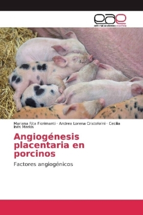 AngiogÃ©nesis placentaria en porcinos - Mariana Rita Fiorimanti, Andrea Lorena Cristofolini, Cecilia InÃ©s Merkis