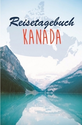 Reisetagebuch Kanada zum Selberschreiben / als Abschiedsgeschenk - Lea's Reisewelt