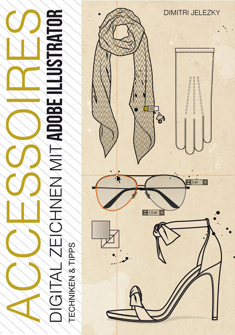 ACCESSOIRES - DIGITAL ZEICHNEN MIT ADOBE ILLUSTRATOR - Dimitri Jelezky, Dimitri Eletski