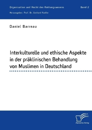 Interkulturelle und ethische Aspekte in der prÃ¤klinischen Behandlung von Muslimen in Deutschland - Daniel Barreau, Gerhard Nadler