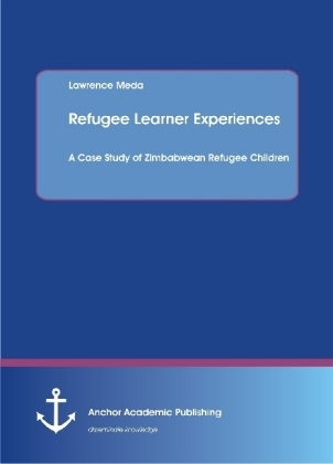 Refugee Learner Experiences. A Case Study of Zimbabwean Refugee Children - Lawrence Meda