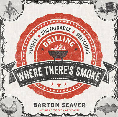 Where There's Smoke - Barton Seaver