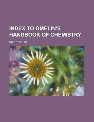 Index to Gmelin's Handbook of Chemistry - Henry Watts