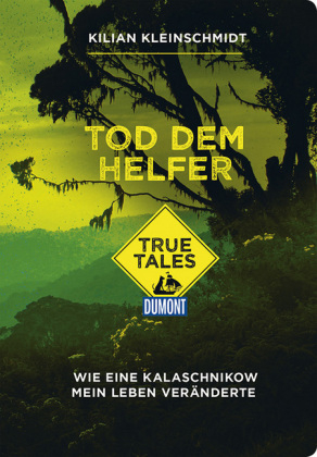 Tod dem Helfer (DuMont True Tales) - Kilian Kleinschmidt, Sören Kittel