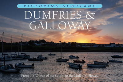 Dumfries & Galloway: Picturing Scotland - Colin Nutt