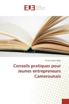 Conseils pratiques pour Jeunes entrepreneurs Camerounais - Yannick Idriss Wafo