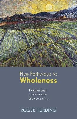 Five Pathways to Wholeness - Dr Roger Hurding