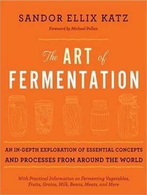 The Art of Fermentation - Sandor Ellix Katz