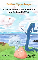 Krümelchen und seine Freunde entdecken die Welt - Band 2 - Bettina Lippenberger