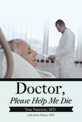 Doctor, Please Help Me Die - Tom Preston