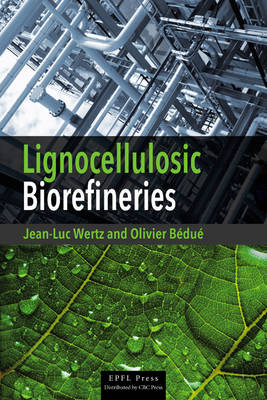 Lignocellulosic Biorefineries - Jean-Luc Wertz, Olivier Bédué