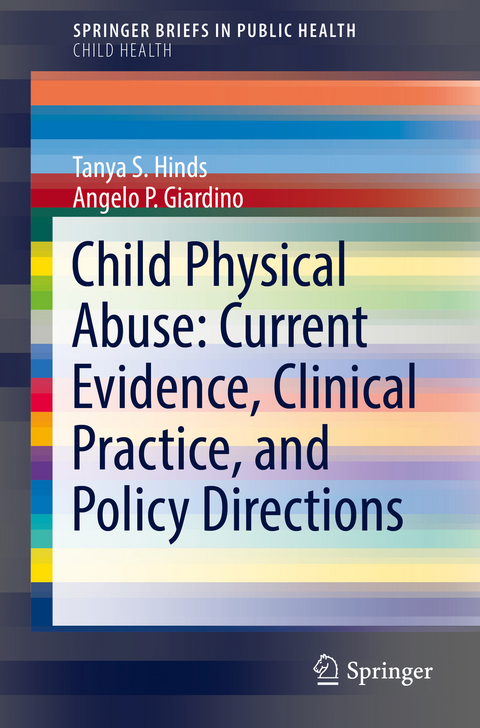 Child Physical Abuse: Current Evidence, Clinical Practice, and Policy Directions - Tanya S. Hinds, Angelo P. Giardino