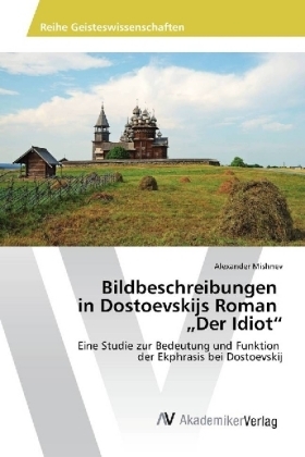 Bildbeschreibungen in Dostoevskijs Roman "Der Idiot" - Alexander Mishnev