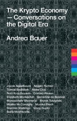 The Krypto Economy - Jacob Appelbaum, Andrea Bauer, Alexa Clay, Monika Frech, Vinay Gupta, RaÃºl Krauthausen, Elizabeth Markevitch, Masha McConaghy, Boris Moshkovits, Angela Richter, Cristina Riesen, TomÃ Â¿ SedlÃ¡Â¿ek, Manouchehr Shamsrizi, Marek Tuszynski, Shermin Voshmgir, Geraldine de Bastion