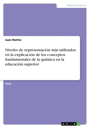 Niveles de representaciÃ³n mÃ¡s utilizados en la explicaciÃ³n de los conceptos fundamentales de la quÃ­mica en la educaciÃ³n superior - Juan RiofrÃ­o