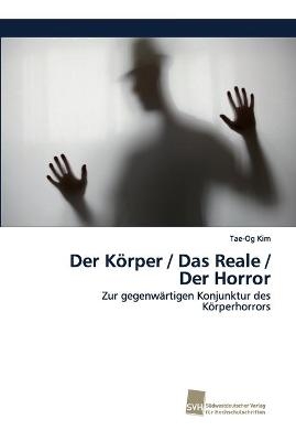 Der Körper / Das Reale / Der Horror - Tae-Og Kim