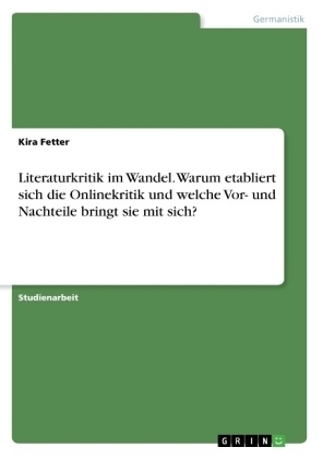 Literaturkritik im Wandel. Warum etabliert sich die Onlinekritik und welche Vor- und Nachteile bringt sie mit sich? - Kira Fetter