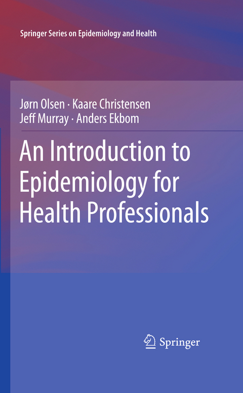 An Introduction to Epidemiology for Health Professionals - Jørn Olsen, Kaare Christensen, Jeff Murray, Anders Ekbom