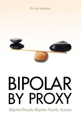 Bipolar by Proxy - Dr Sue Kohnke Lmft Ed D