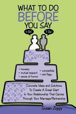 What to Do Before You Say "I Do" - Susan Ziggy