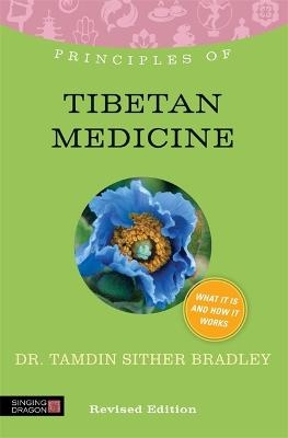 Principles of Tibetan Medicine - Tamdin Sither Bradley