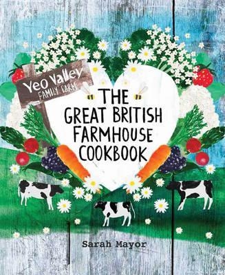 The Great British Farmhouse Cookbook (Yeo Valley) - Sarah Mayor