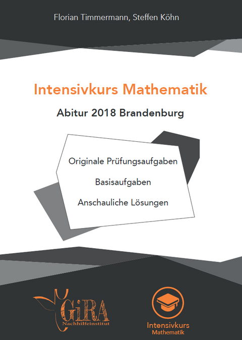 Intensivkurs Mathematik - Abitur 2018 Brandenburg - Florian Timmermann, Steffen Köhn