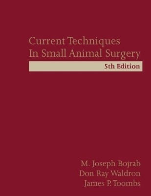 Current Techniques in Small Animal Surgery - M. Joseph Bojrab, Don Ray Waldron, James P. Toombs