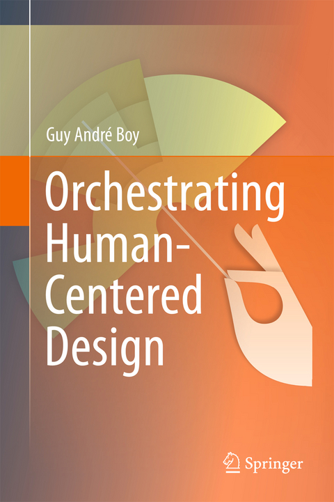 Orchestrating Human-Centered Design - Guy Boy