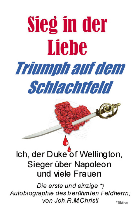 Sieg in der Liebe, Triumph auf dem Schlachtfeld - Joh.R.M. Christl