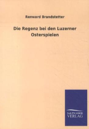 Die Regenz bei den Luzerner Osterspielen - Renward Brandstetter