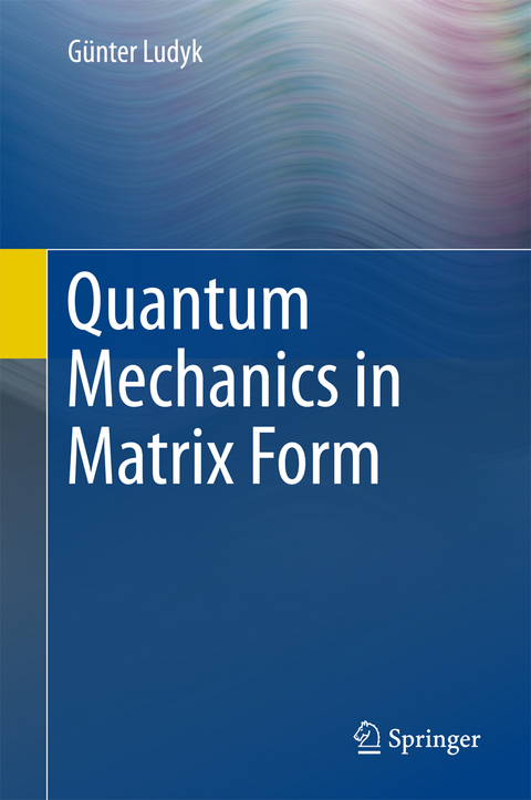 Quantum Mechanics in Matrix Form - Günter Ludyk