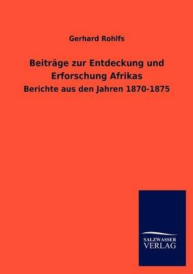 BeitrÃ¤ge zur Entdeckung und Erforschung Afrikas - Gerhard Rohlfs