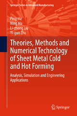 Theories, Methods and Numerical Technology of Sheet Metal Cold and Hot Forming - Ping Hu, Ning Ma, Li-zhong Liu, Yi-guo Zhu