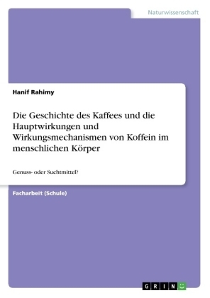 Die Geschichte des Kaffees und die Hauptwirkungen und Wirkungsmechanismen von Koffein im menschlichen KÃ¶rper - Hanif Rahimy