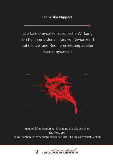 Die kardiomyozytenspezifische Wirkung von Renin und der Einfluss von Swiprosin-1 auf die De- und Redifferenzierung adulter Kardiomyozyten - Franziska Nippert